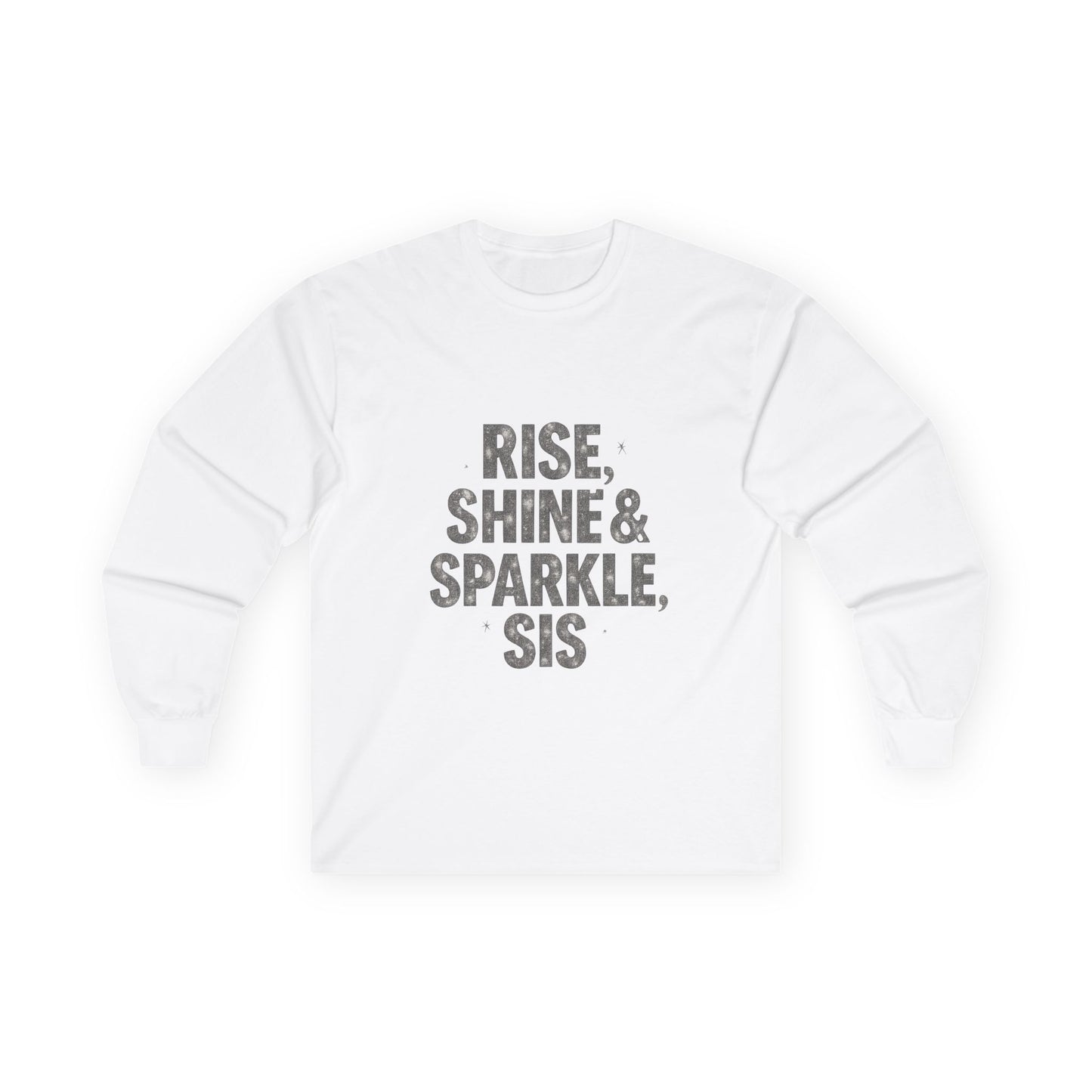 Motivational Long Sleeve Tee - 'Rise, Shine & Sparkle, Sis'